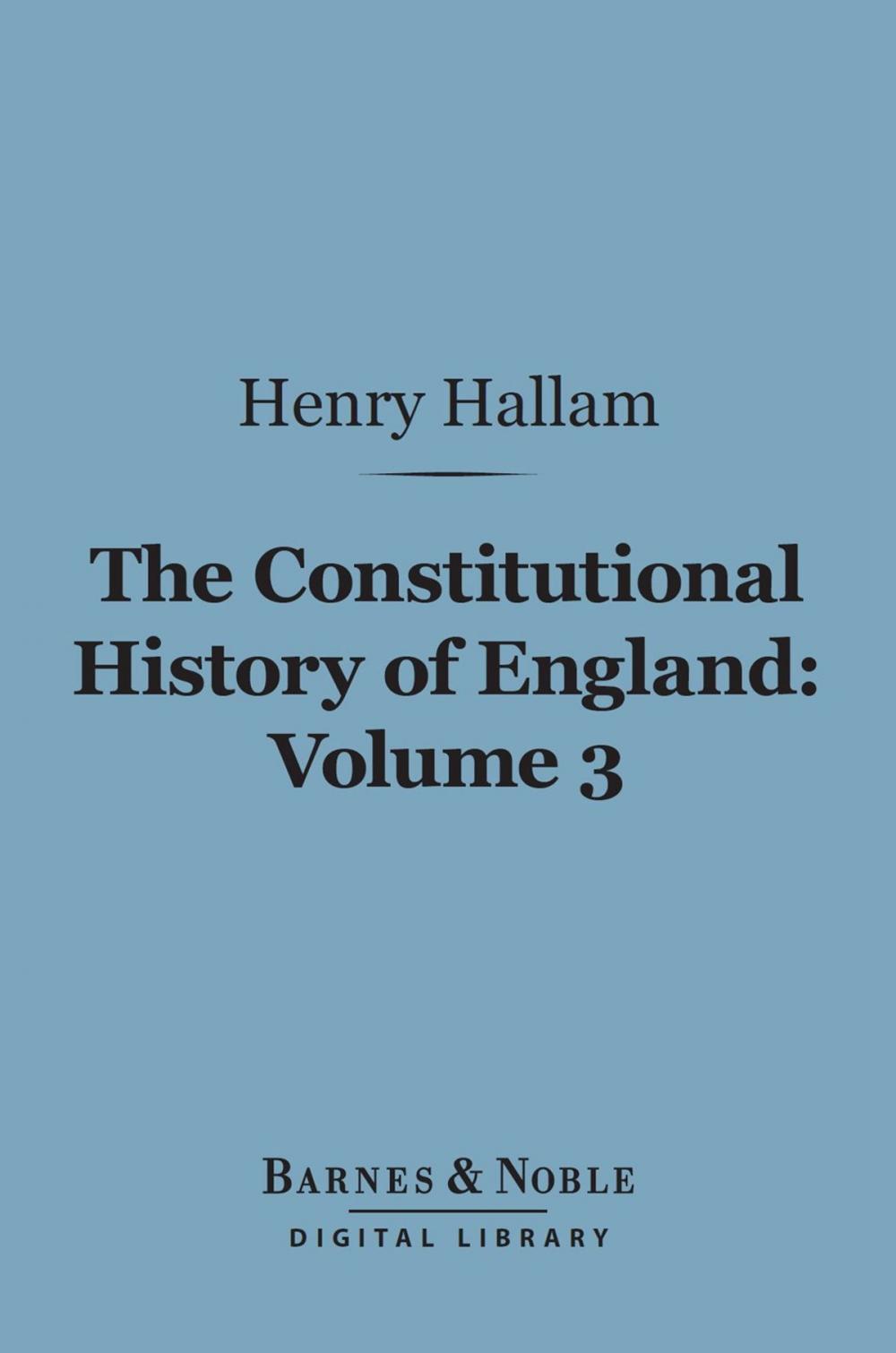 Big bigCover of The Constitutional History of England, Volume 3 (Barnes & Noble Digital Library)