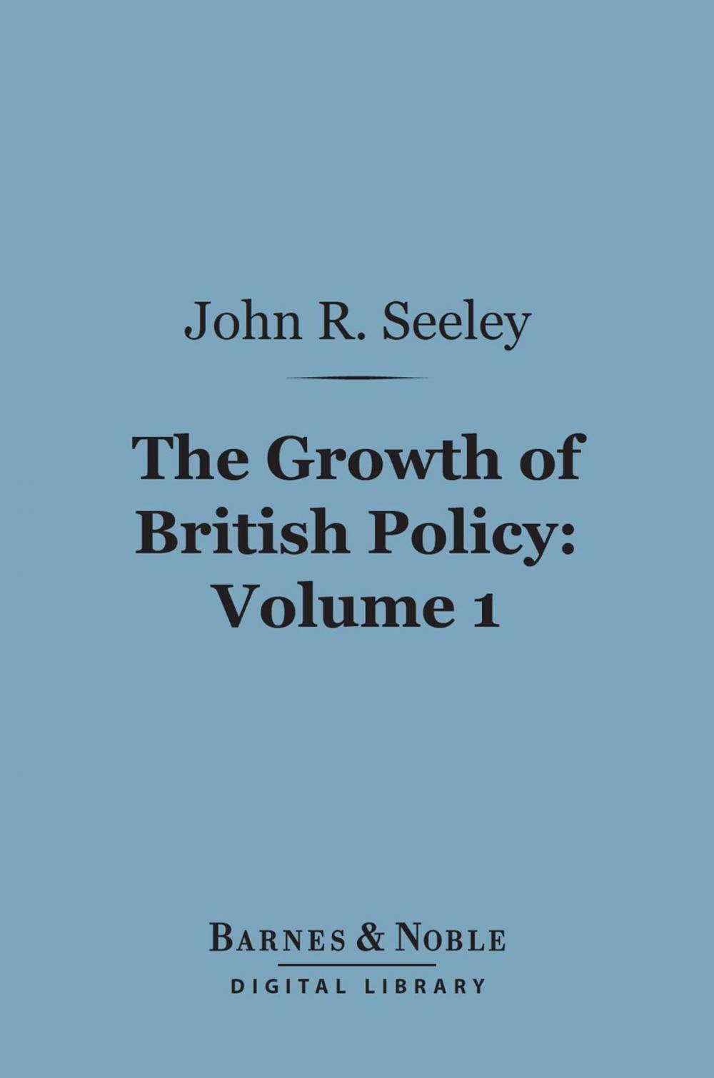 Big bigCover of The Growth of British Policy, Volume 1 (Barnes & Noble Digital Library)