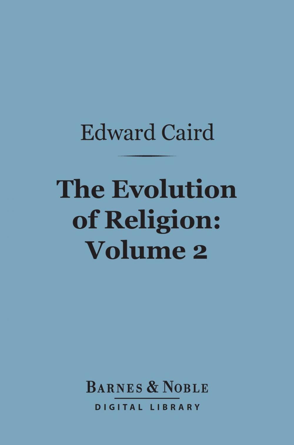 Big bigCover of The Evolution of Religion, Volume 2 (Barnes & Noble Digital Library)