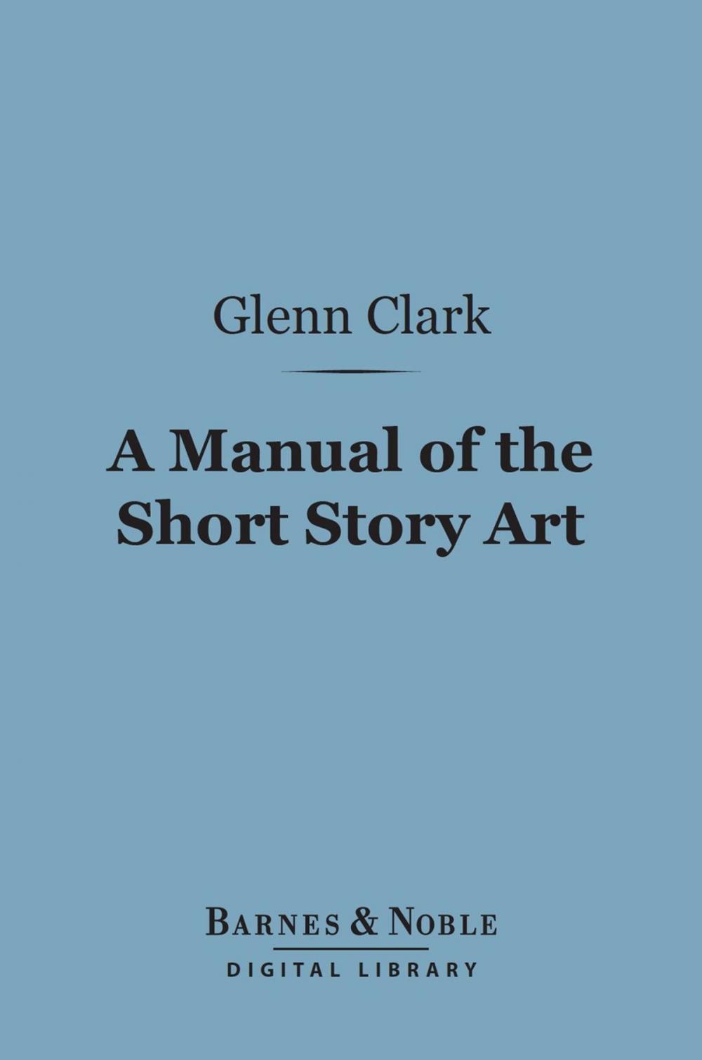 Big bigCover of A Manual of the Short Story Art (Barnes & Noble Digital Library)