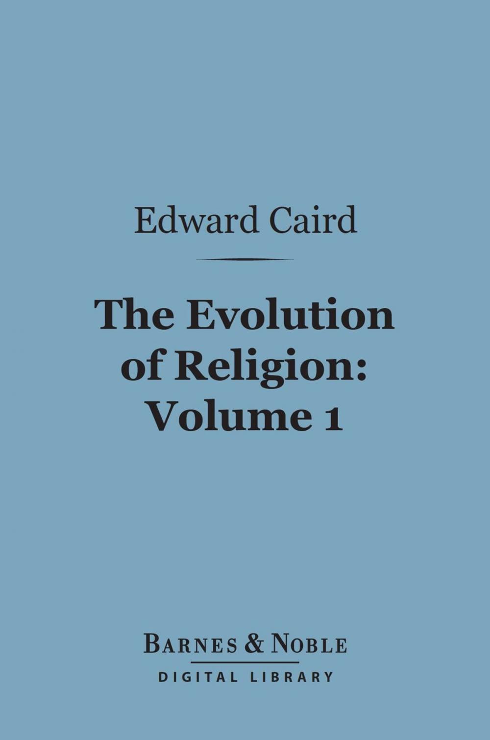 Big bigCover of The Evolution of Religion, Volume 1 (Barnes & Noble Digital Library)