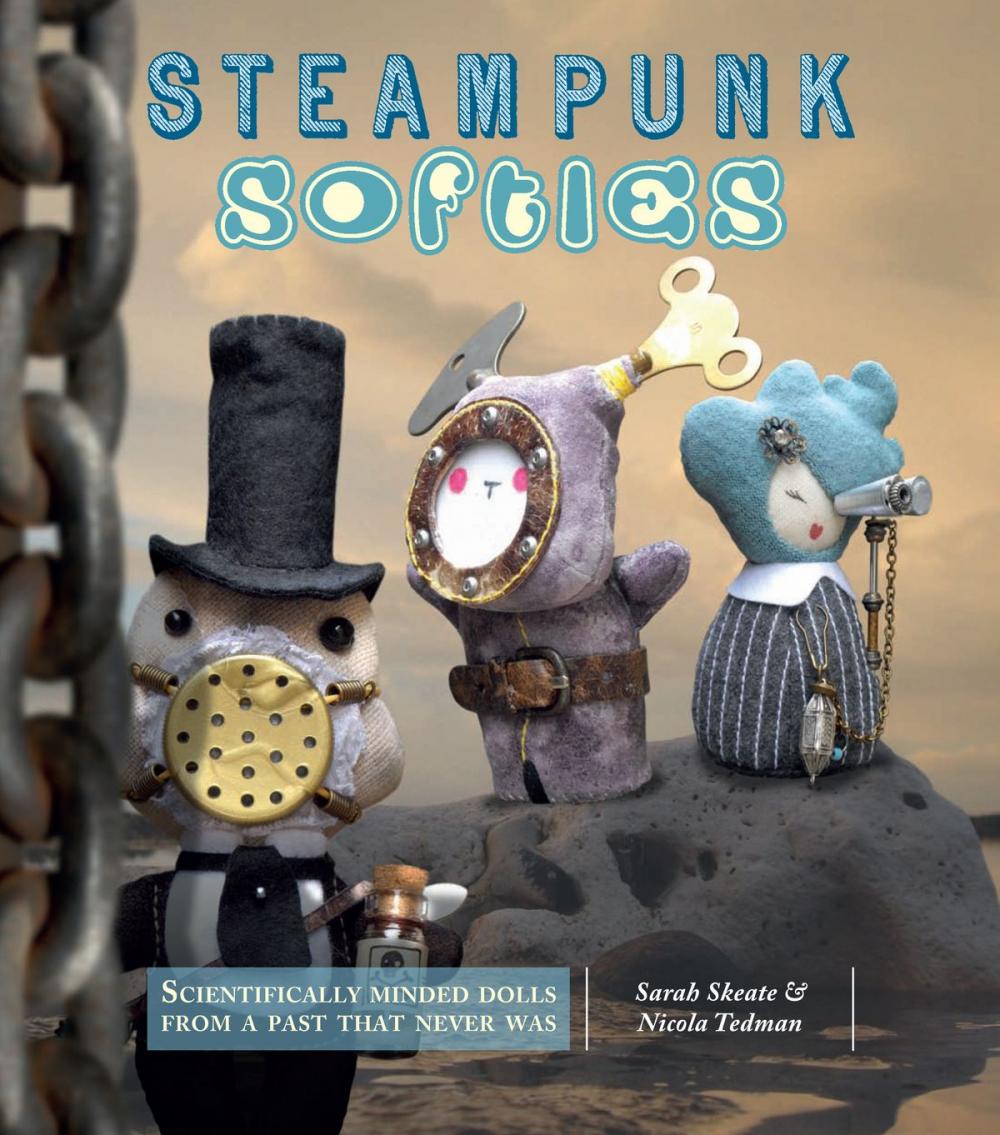 Big bigCover of Steampunk Softies: Scientifically-Minded Dolls from a Past That Never Was