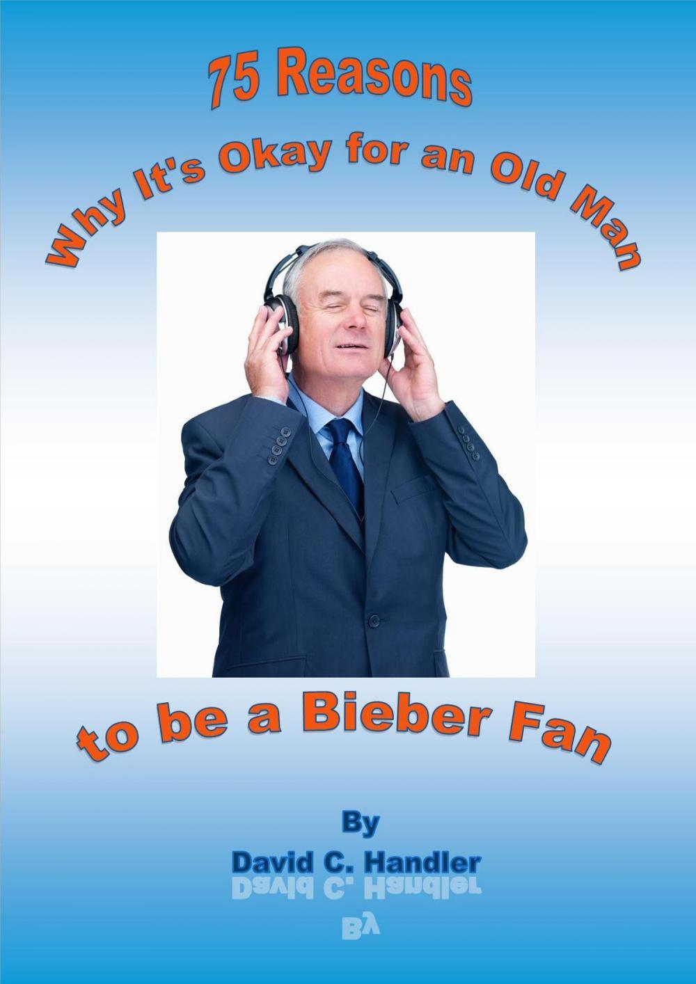 Big bigCover of Why It's Okay for an Old Man to be a Justin Bieber Fan