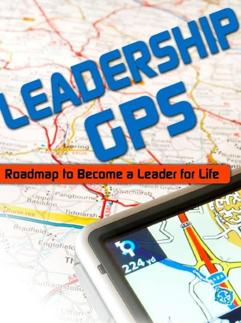 Big bigCover of Leadership GPS: Roadmap to Become a Leader for Life