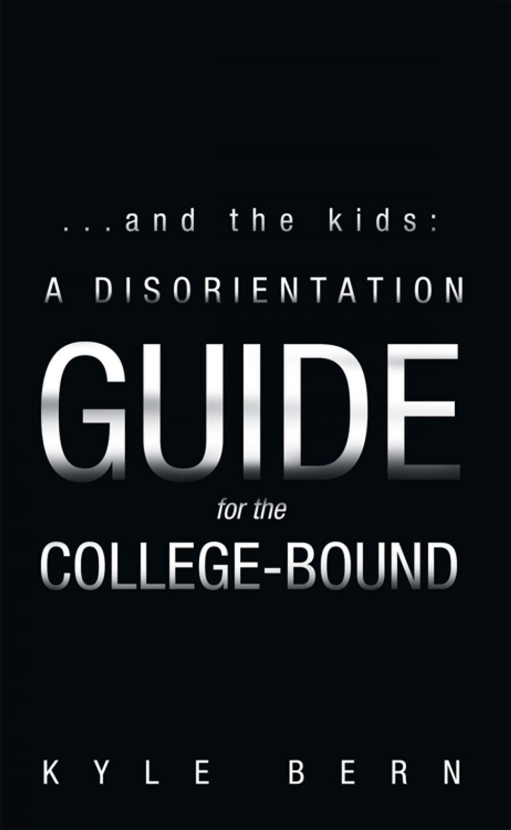 Big bigCover of ...And the Kids: a Disorientation Guide for the College-Bound