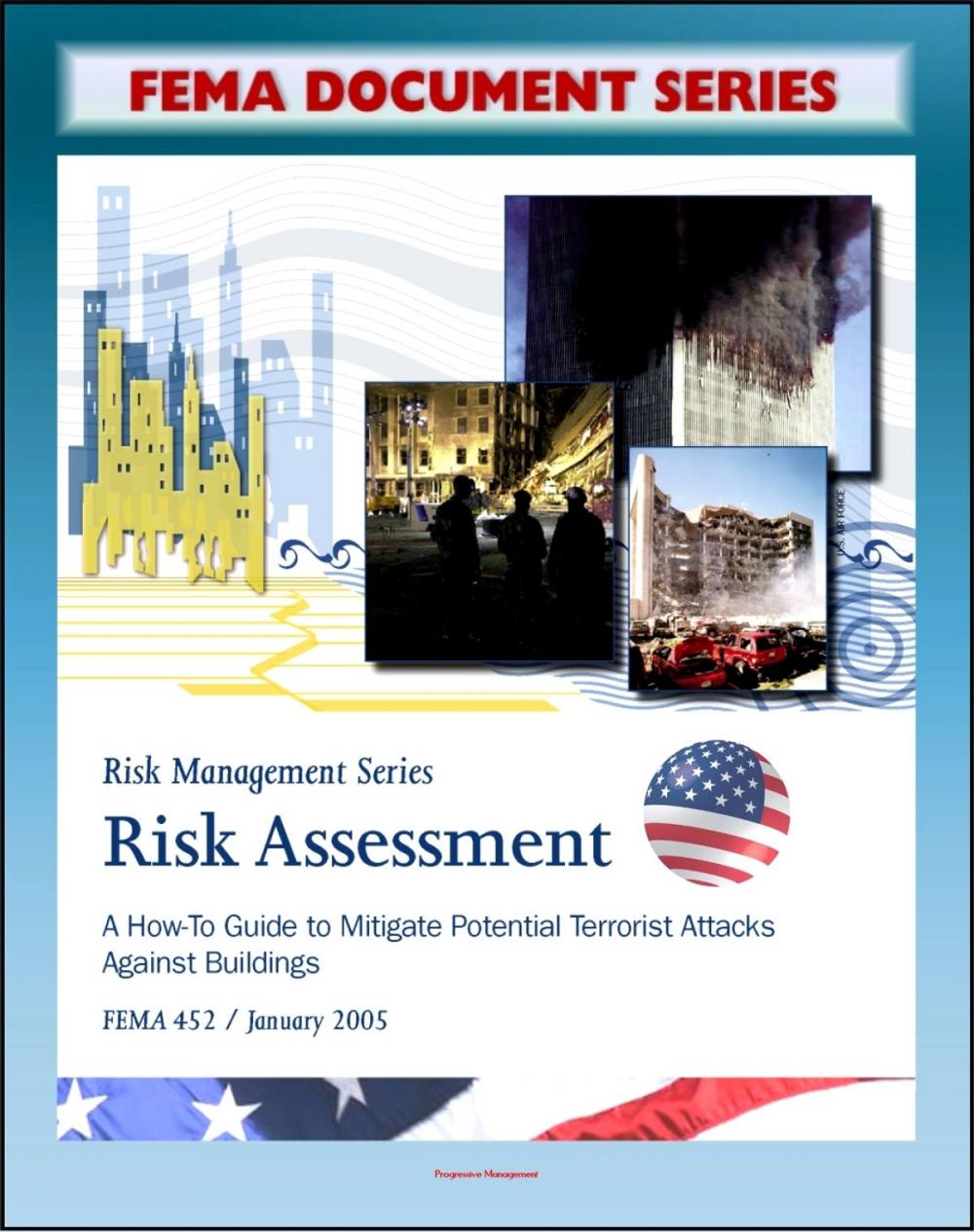 Big bigCover of FEMA Document Series: Risk Assessment - A How-To Guide To Mitigate Potential Terrorist Attacks Against Buildings, Providing Protection to People and Buildings, Risk Management Series, FEMA 452