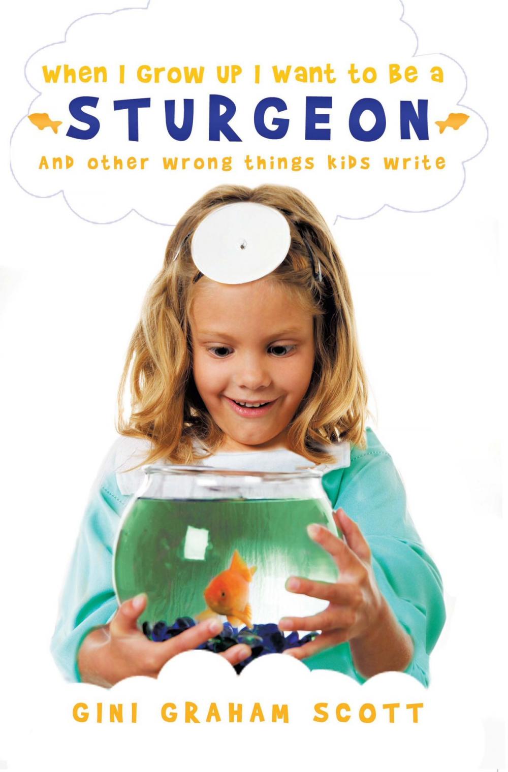 Big bigCover of When I Grow Up I Want to Be a Sturgeon: And Other Wrong Things Kids Write