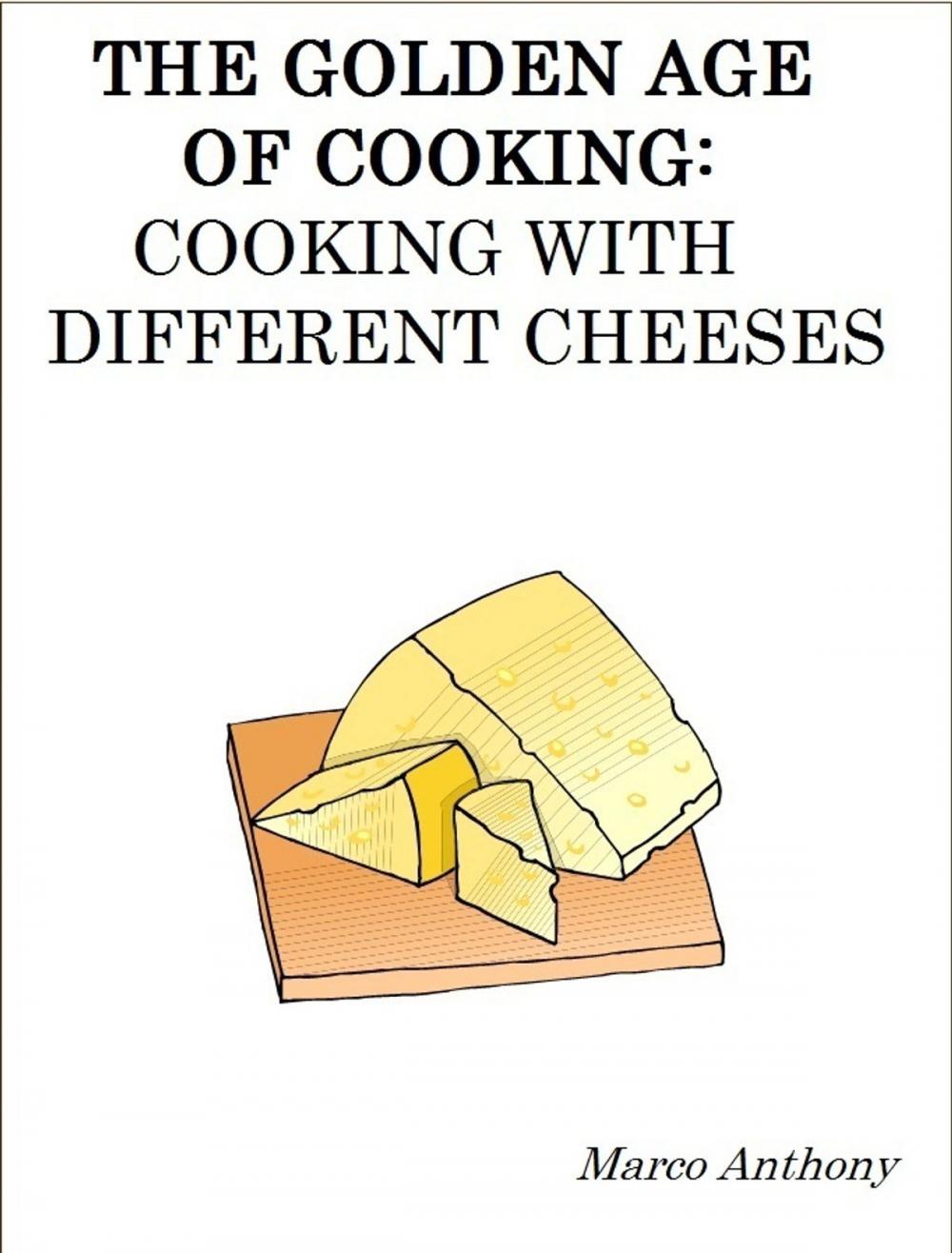 Big bigCover of The Golden Age of Cooking: Cooking with Different Cheeses