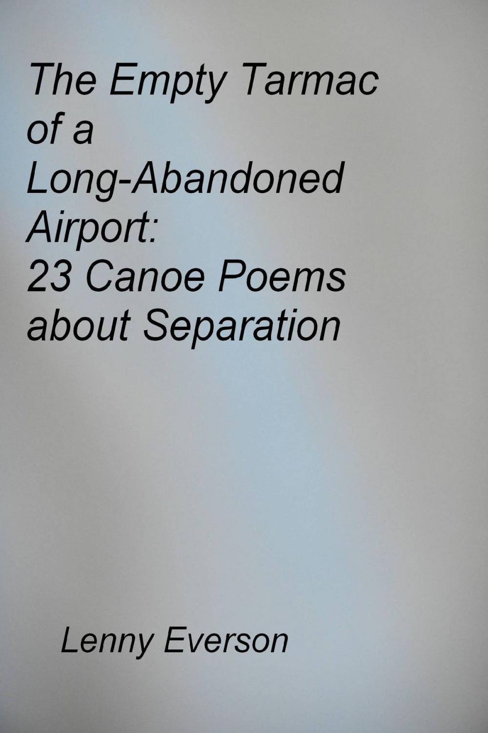 Big bigCover of The Empty Tarmac of a Long-Abandoned Airport: 23 Poems about Separation