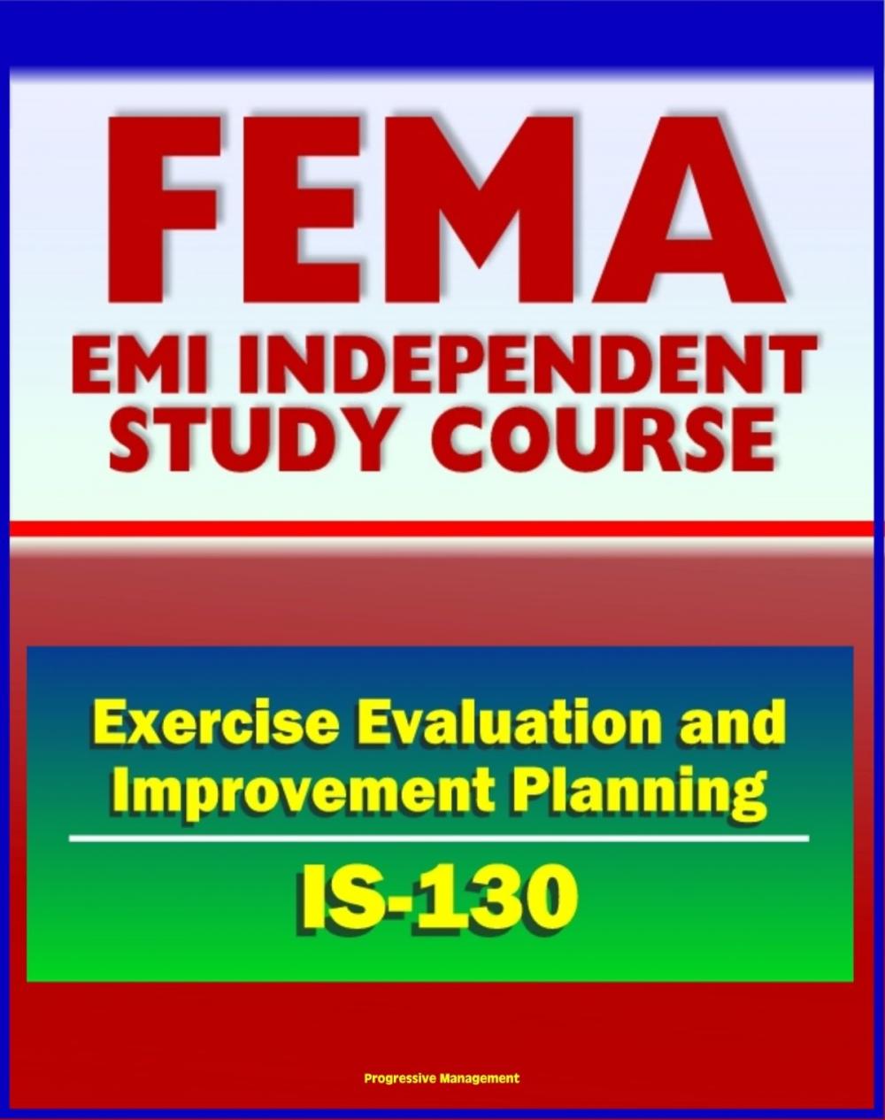 Big bigCover of 21st Century FEMA Study Course: Exercise Evaluation and Improvement Planning (IS-130) - After Action Reports, Homeland Security Exercise and Evaluation Program (HSEEP)