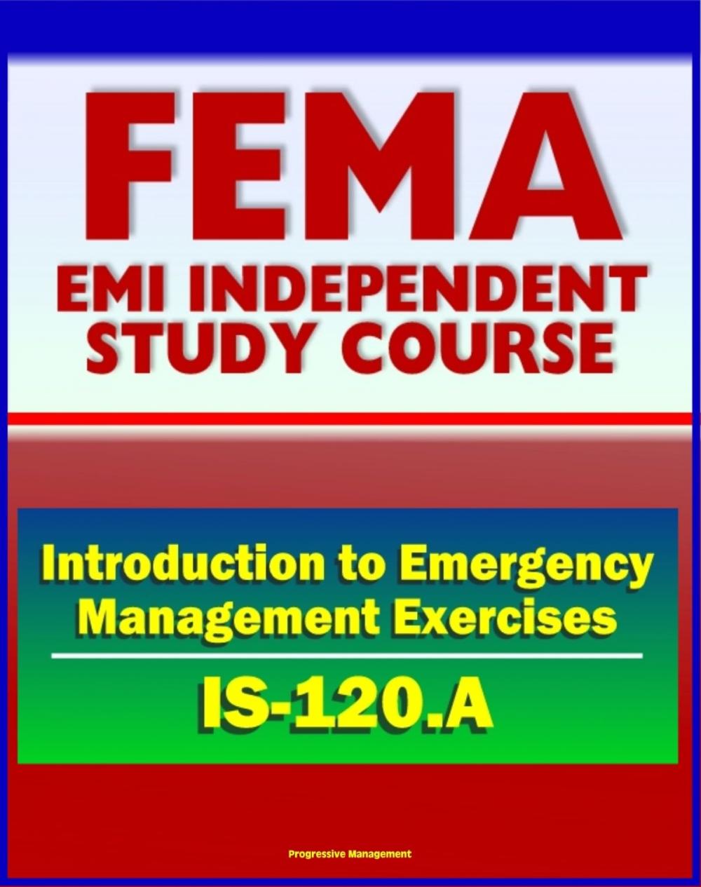 Big bigCover of 21st Century FEMA Study Course: An Introduction to Emergency Management Exercises (IS-120.A) - Managing, Designing, Conducting, Evaluating