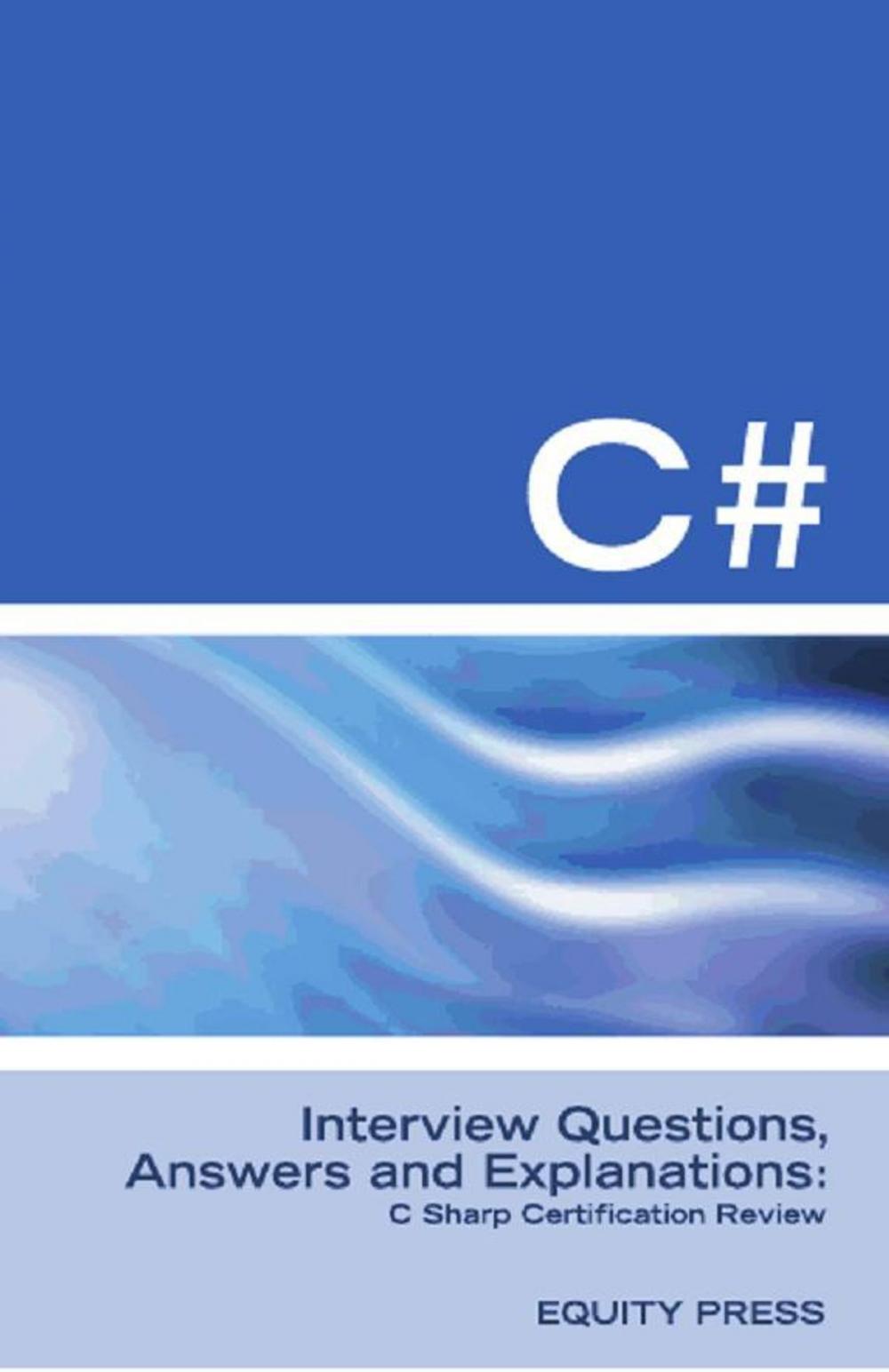 Big bigCover of C# Interview Questions, Answers, and Explanations: C Sharp Certification Review