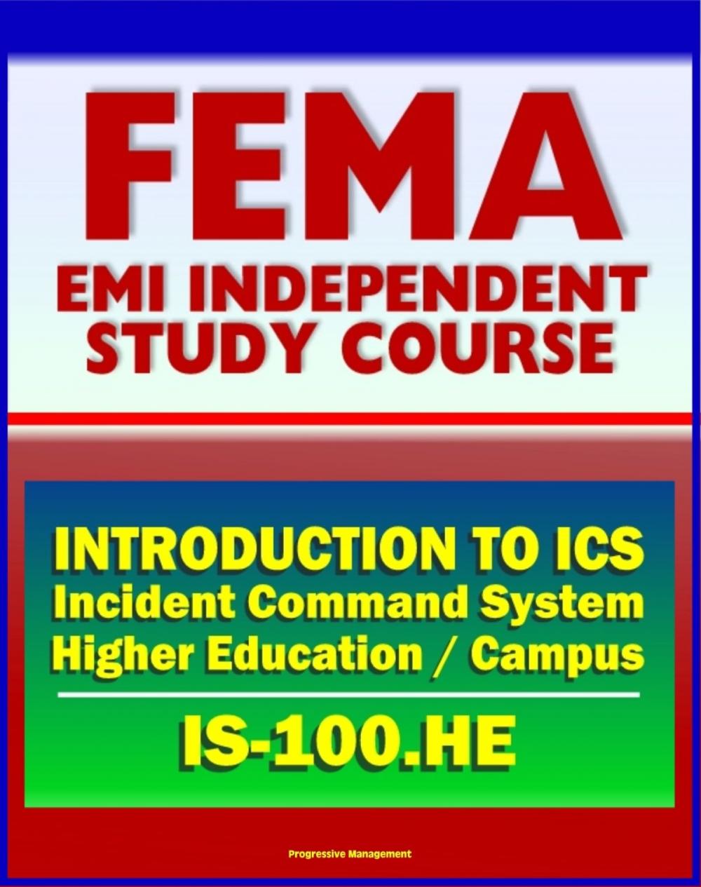 Big bigCover of 21st Century FEMA Study Course: Introduction to the Incident Command System (ICS 100) for Higher Education and the Campus (IS-100.HE)