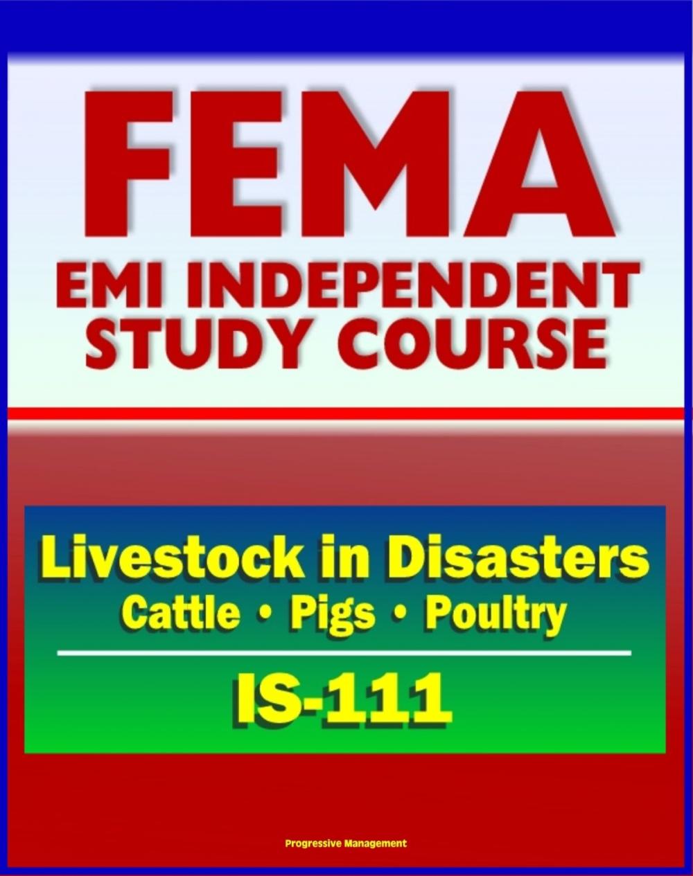 Big bigCover of 21st Century FEMA Study Course: Livestock in Disasters (IS-111) - For Farmers, Extension Agents - Cattle, Pigs, Poultry, Floods, Storms