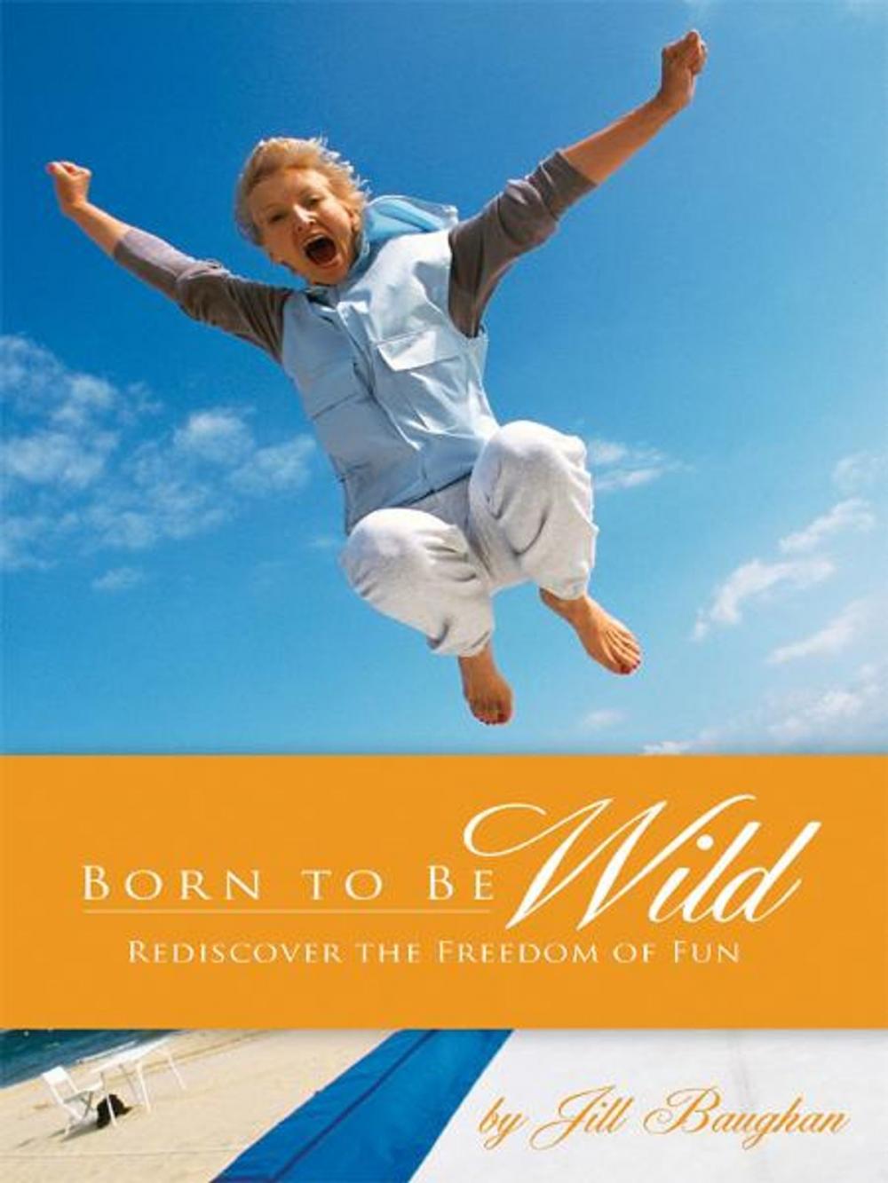 Big bigCover of Born to Be Wild: Rediscover the Freedom of Fun