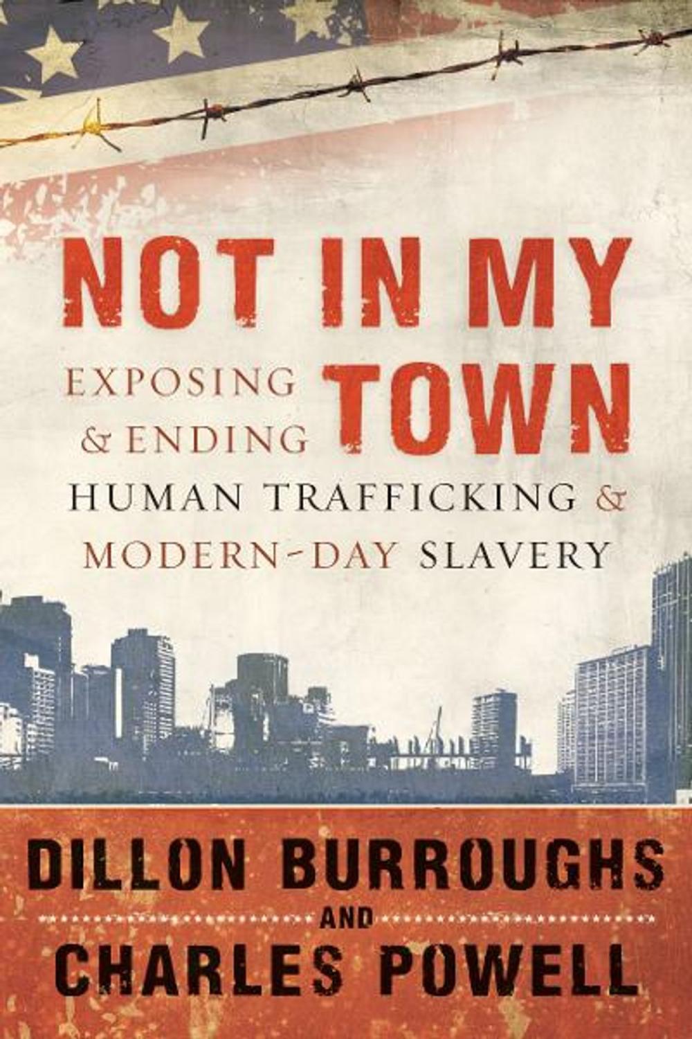 Big bigCover of Not in My Town: Exposing and Ending Human Trafficking and Modern-Day Slavery