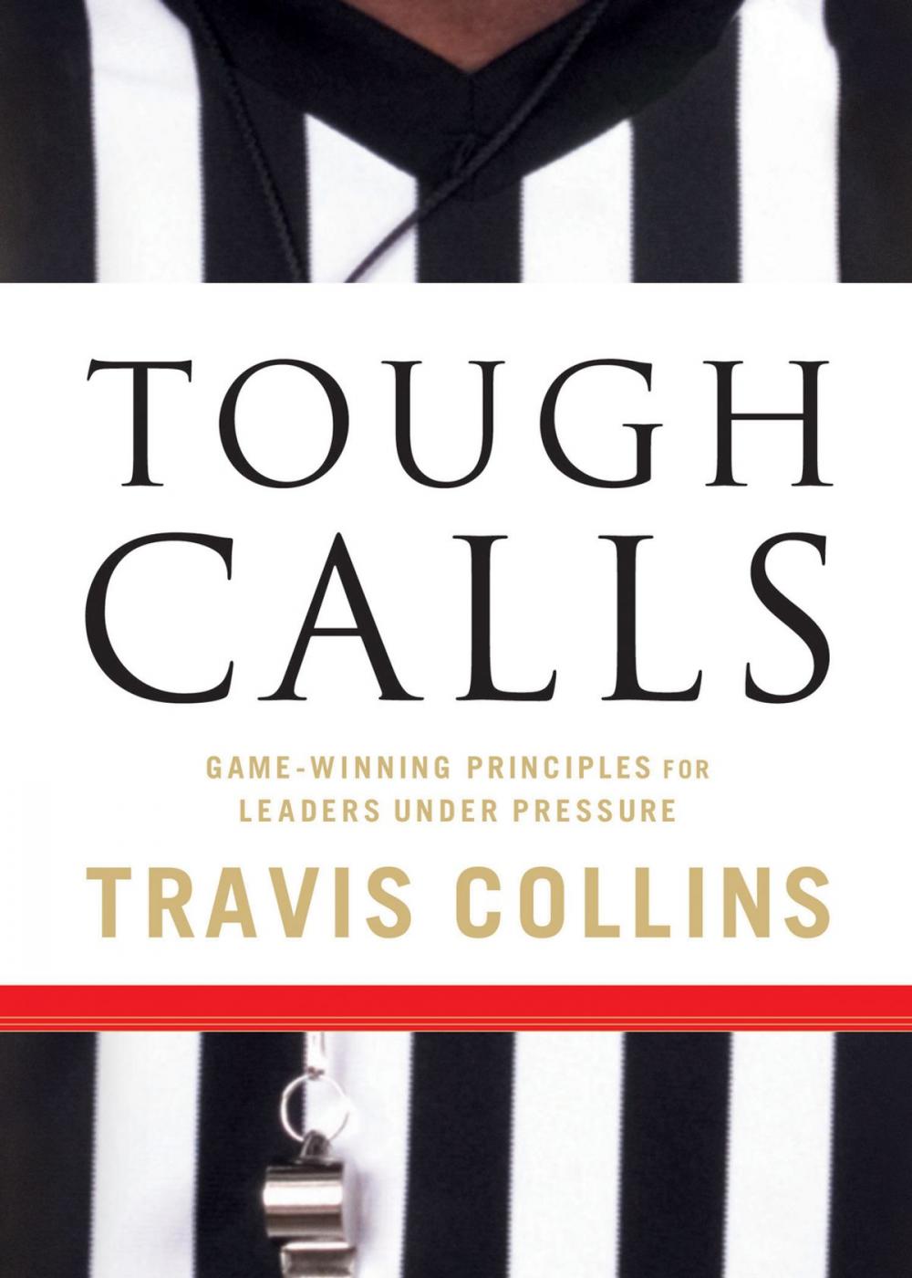 Big bigCover of Tough Calls: Game-Winning Principles for Leaders Under Pressure