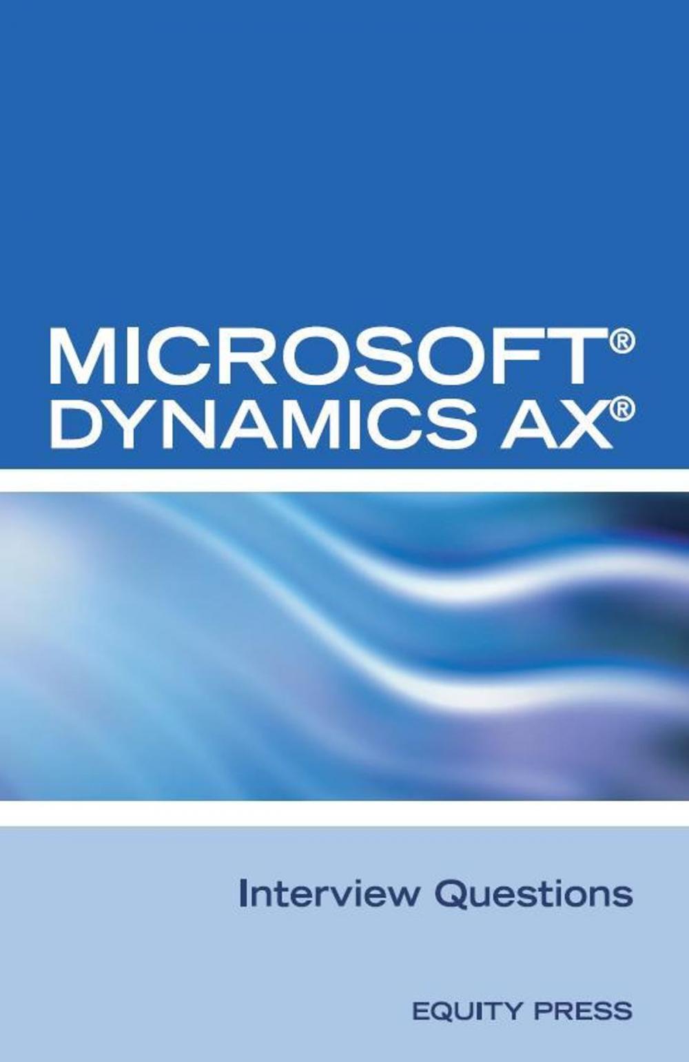 Big bigCover of Microsoft® Dynamics AX® Interview Questions: Unofficial Microsoft Dynamics AX Axapta Certification Review