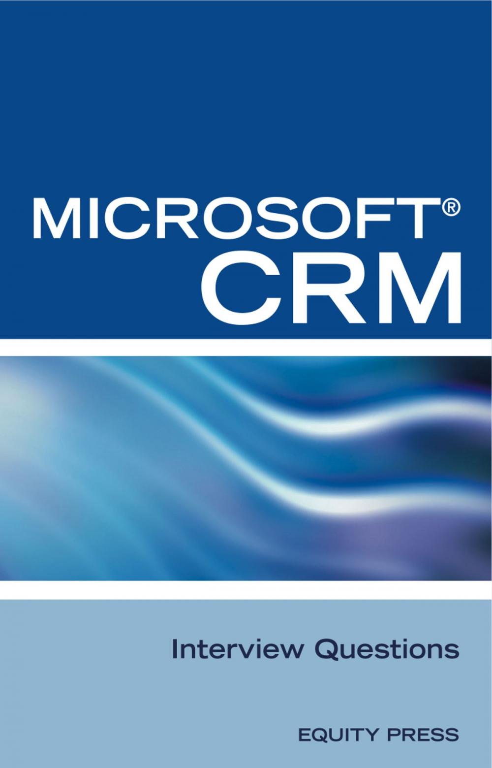 Big bigCover of Microsoft® CRM Interview Questions: Unofficial Microsoft Dynamics™ CRM Certification Review