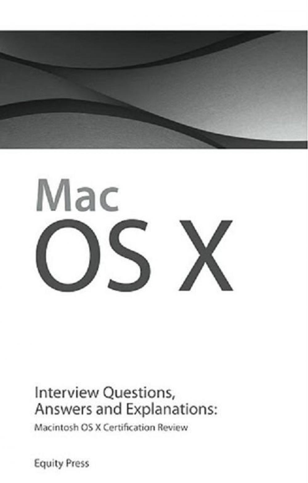 Big bigCover of Macintosh OS X Interview Questions, Answers, and Explanations: Macintosh OS X Certification Review