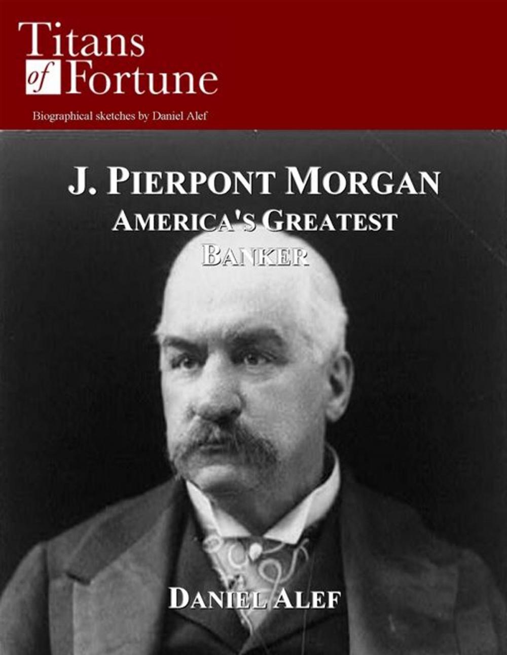 Big bigCover of J.P. Morgan: America's Greatest Banker