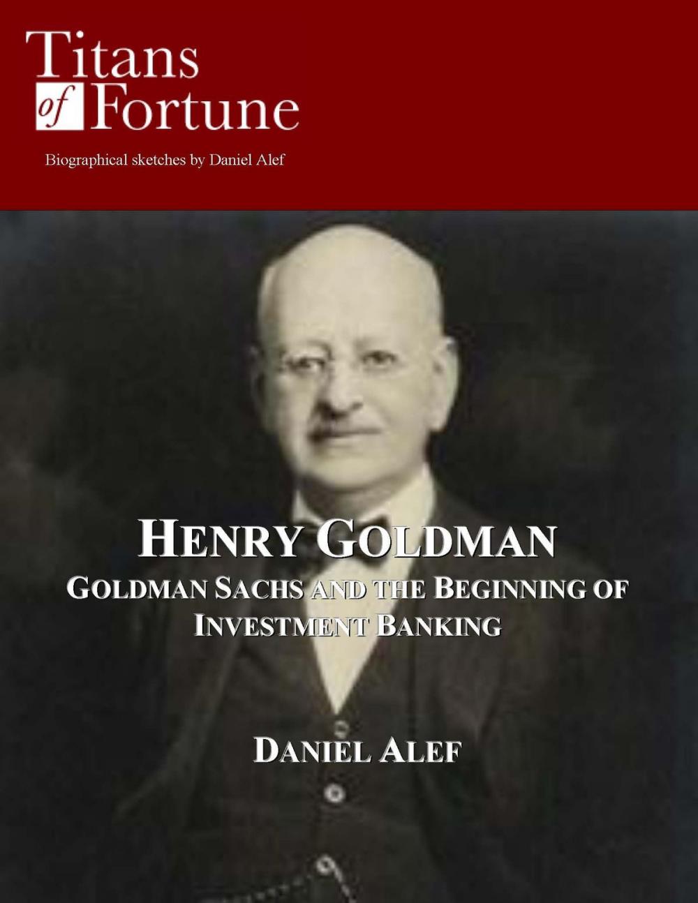 Big bigCover of Henry Goldman: Goldman Sachs and the Beginning of Investment Banking