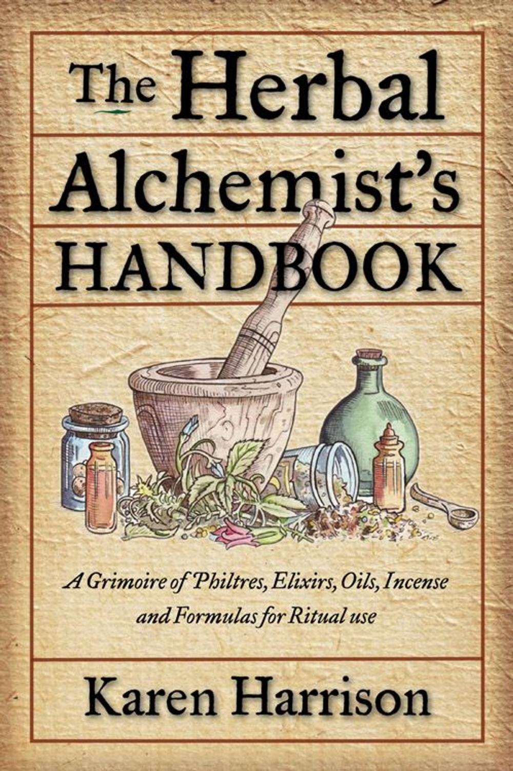 Big bigCover of The Herbal Alchemist's Handbook: A Grimoire of Philtres. Elixirs Oils Incense and Formulas for Ritual Use