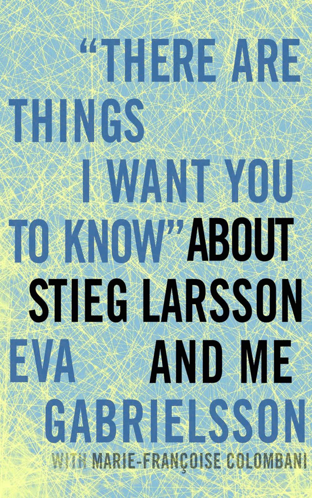 Big bigCover of "There Are Things I Want You to Know" about Stieg Larsson and Me