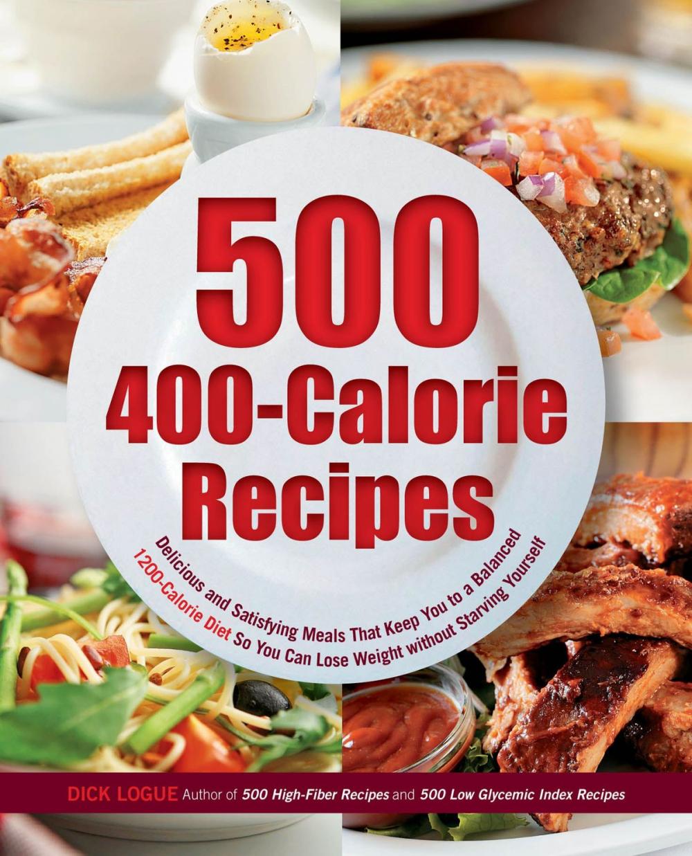 Big bigCover of 500 400-Calorie Recipes: Delicious and Satisfying Meals That Keep You to a Balanced 1200-Calorie Diet So You Can Lose Weight