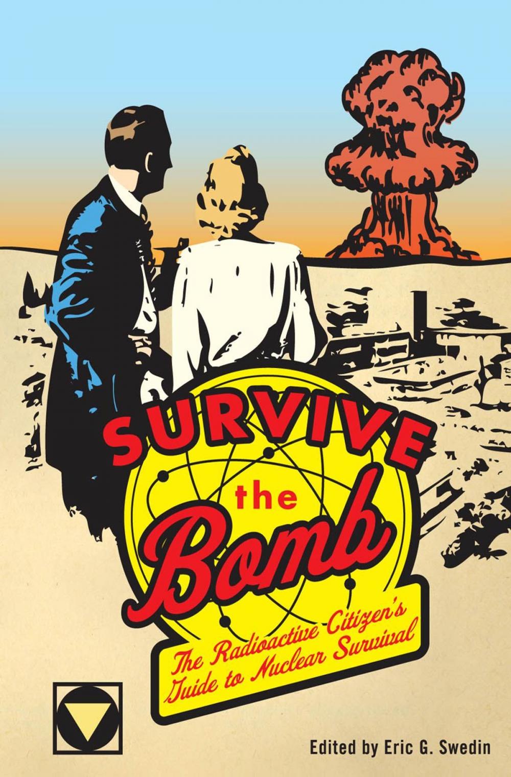 Big bigCover of Survive the Bomb: The Radioactive Citizen's Guide to Nuclear Survival