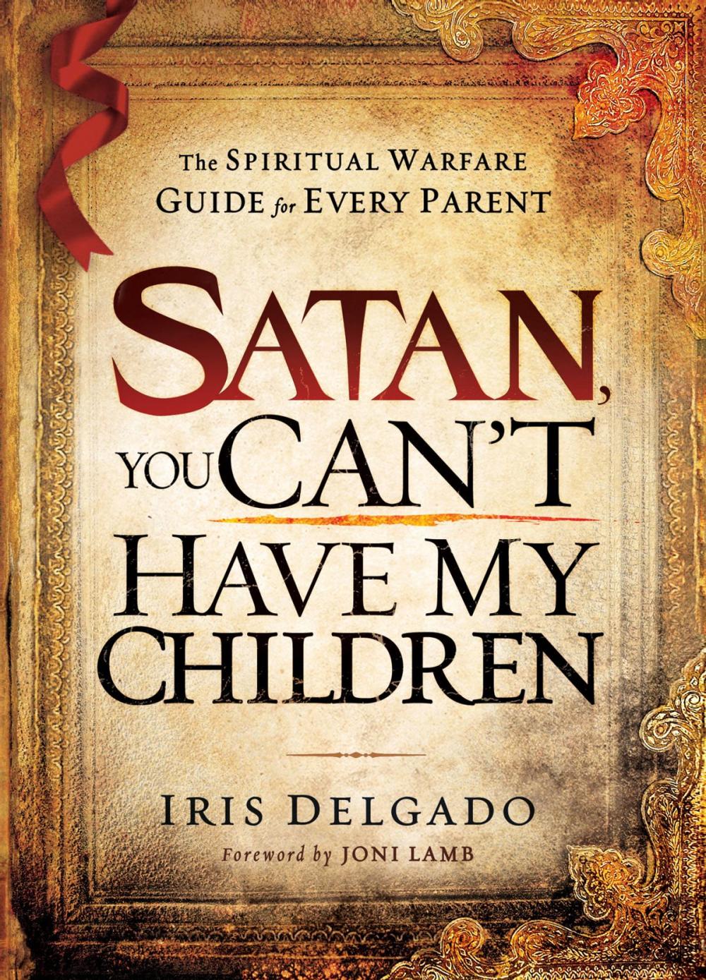 Big bigCover of Satan, You Can't Have My Children: The spiritual warfare guide for every parent