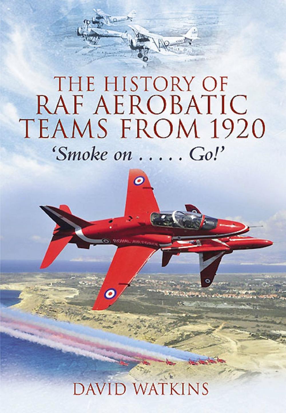 Big bigCover of The History of RAF Aerobatic Teams From 1920