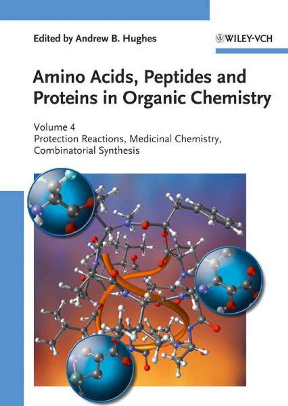 Big bigCover of Amino Acids, Peptides and Proteins in Organic Chemistry, Protection Reactions, Medicinal Chemistry, Combinatorial Synthesis