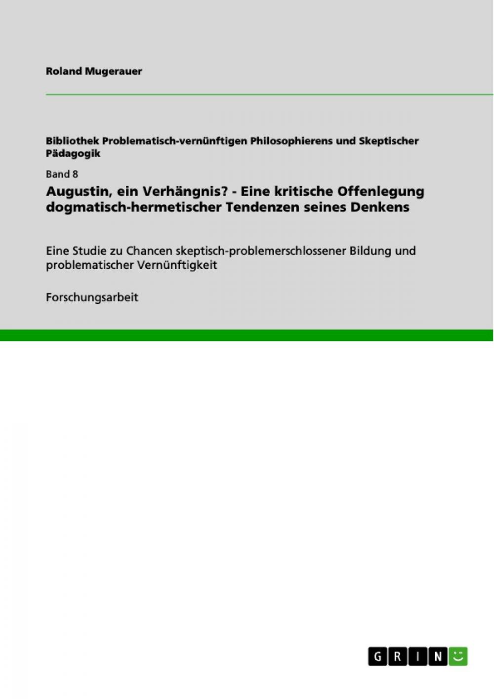 Big bigCover of Augustin, ein Verhängnis? - Eine kritische Offenlegung dogmatisch-hermetischer Tendenzen seines Denkens