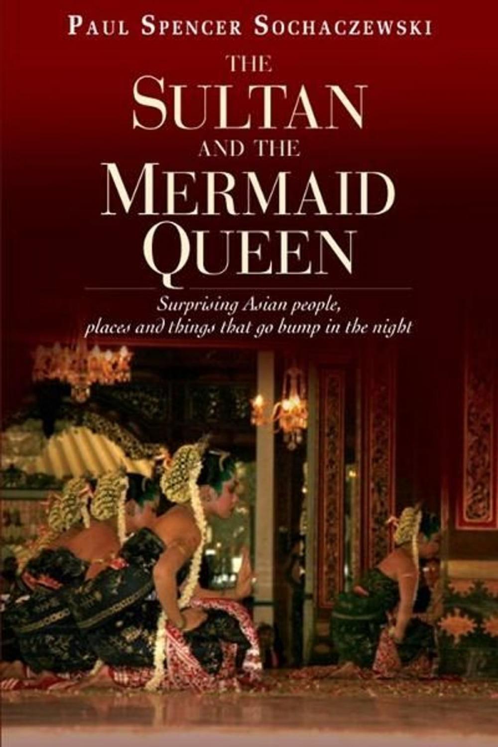 Big bigCover of The Sultan and the Mermaid Queen: Surprising Asian people, places and things that go bump in the night