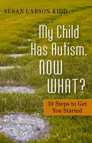 Cover of the book My Child Has Autism, Now What? by Sally Adnams Jones, Lily Yeh, Dr Carol Hofmeyr, Paul Hogan, Max Levi Frieder
