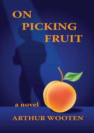 Cover of the book On Picking Fruit: A Novel by Sara Hubbard