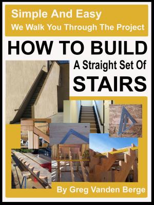 Cover of the book How To Build Straight Stairs by John W. Fuller