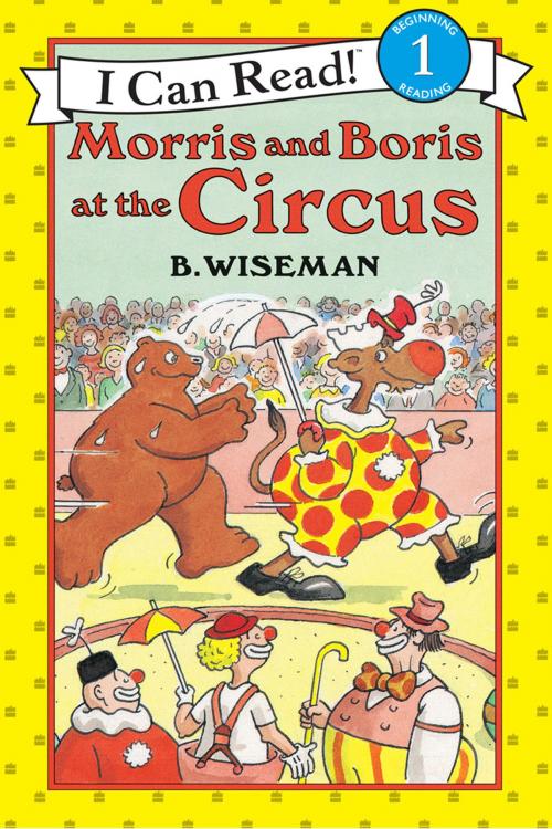 Cover of the book Morris and Boris at the Circus by B. Wiseman, HarperCollins