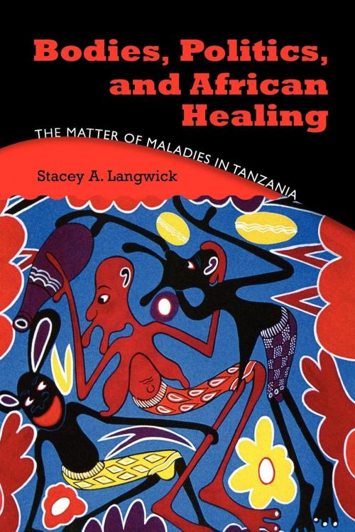 Cover of the book Bodies, Politics, and African Healing by Stacey A. Langwick, Indiana University Press