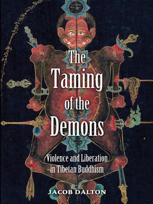 Cover of the book The Taming of the Demons: Violence and Liberation in Tibetan Buddhism by Jacob P. Dalton, Yale University Press