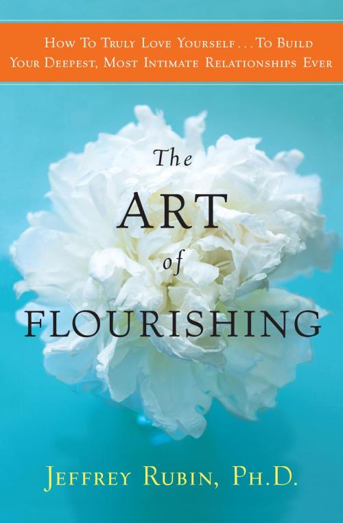 Cover of the book The Art of Flourishing by Jeffrey B. Rubin, PhD, Potter/Ten Speed/Harmony/Rodale
