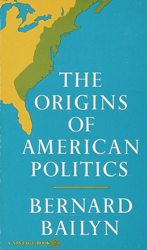 Cover of the book The Origins of American Politics by Bernard Bailyn, Knopf Doubleday Publishing Group