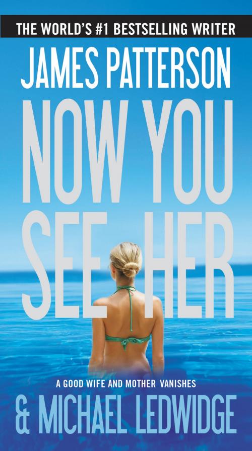 Cover of the book Now You See Her by James Patterson, Michael Ledwidge, Little, Brown and Company