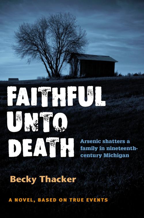 Cover of the book Faithful Unto Death by Becky Thacker, University of Michigan Press