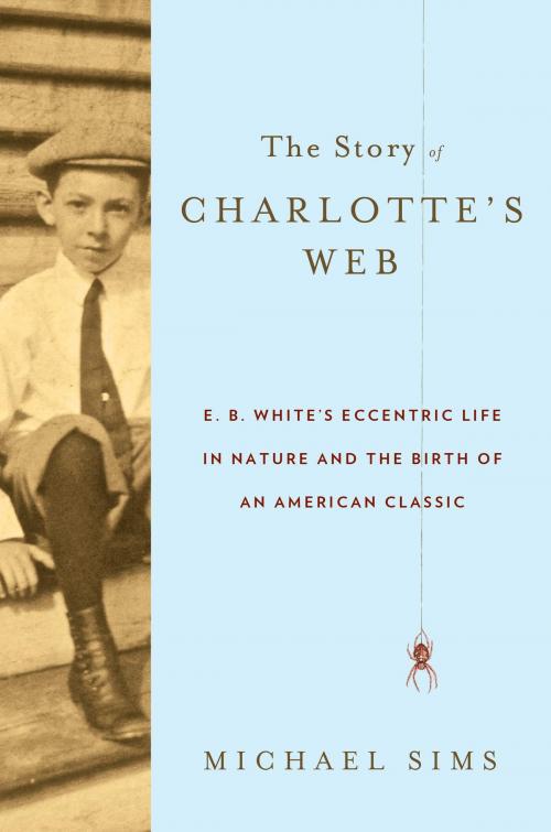 Cover of the book The Story of Charlotte's Web by Michael Sims, Bloomsbury Publishing