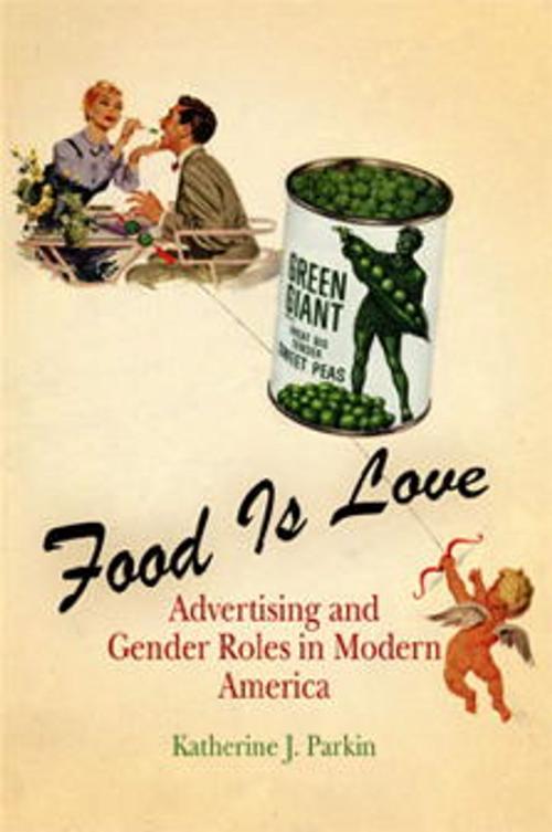 Cover of the book Food Is Love by Katherine J. Parkin, University of Pennsylvania Press, Inc.