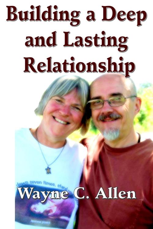 Cover of the book Building a Deep and Lasting Relationship by Wayne C. Allen, Wayne C. Allen