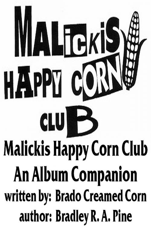 Cover of the book Malickis Happy Corn Club: An Album Companion by Brado Creamed Corn, Brado Creamed Corn