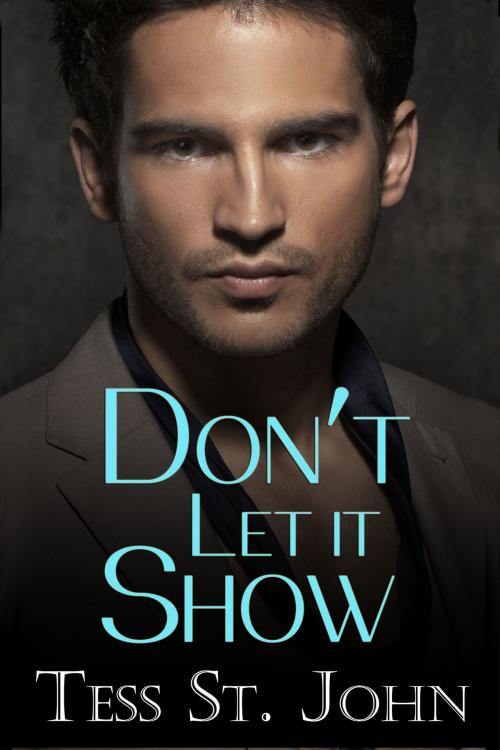 Cover of the book Don't Let It Show (Undercover Intrigue Series ~ Book 1) by Tess St. John, Tess St. John